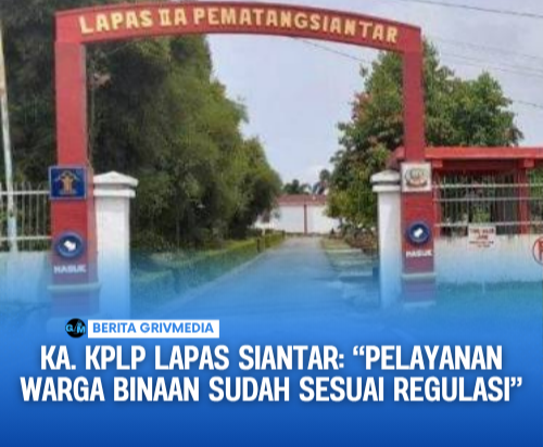 Pelayanan sesuai regulasi kata KA kplp lapas Siantar