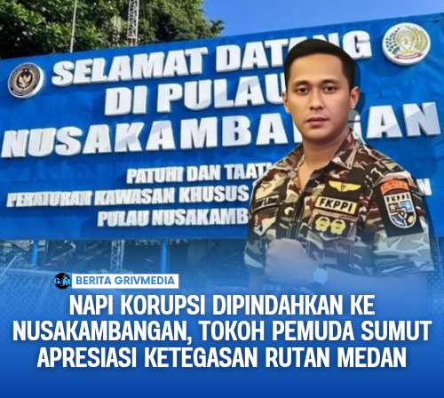 Napi Korupsi Dipindahkan ke Nusakambangan, Tokoh Pemuda Sumut Apresiasi Ketegasan Rutan Medan